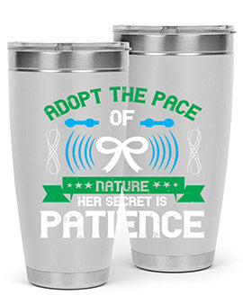 Adopt the pace of nature her secret is patience Style 50#- self awareness- Tumbler