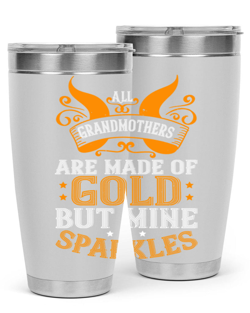 All grandmothers are made of gold but mine sparkles 93#- grandma - nana- Tumbler