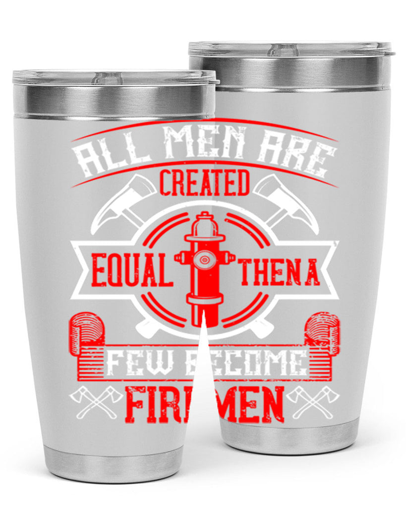 All men are created equal then a few become firemen Style 93#- fire fighter- tumbler