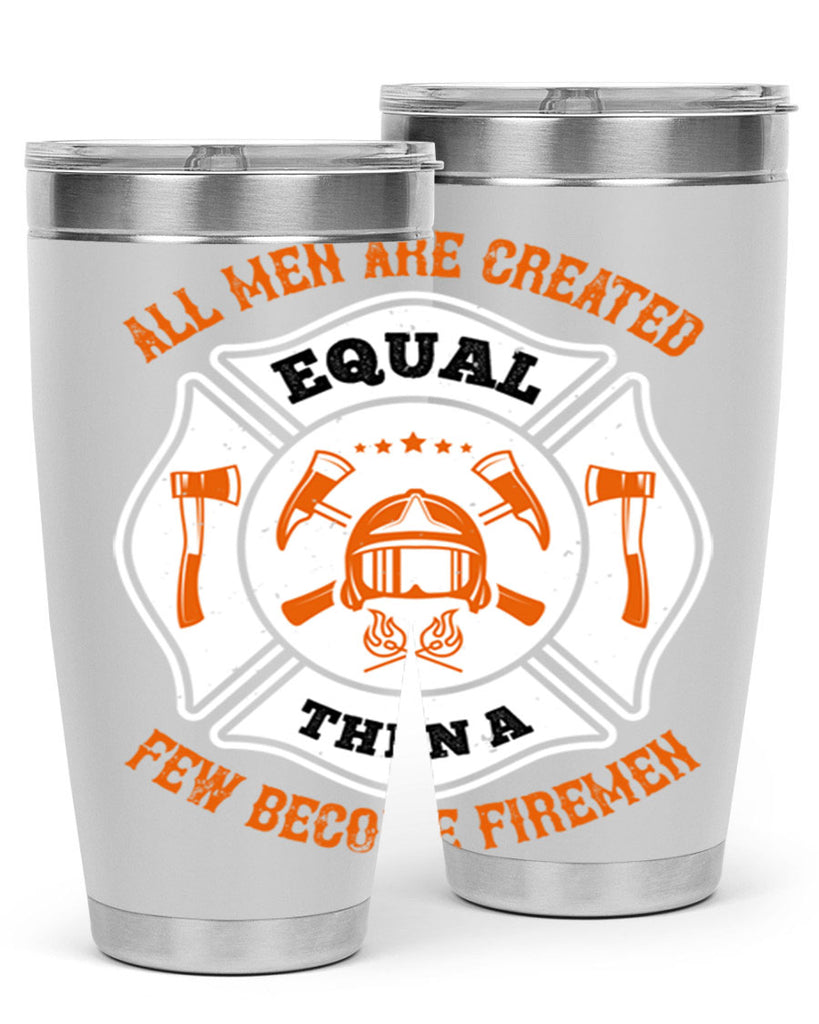 All men are created equal then a few become firemen Style 94#- fire fighter- tumbler