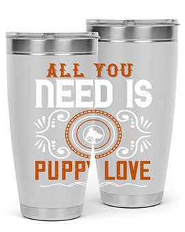 All you need is puppy love Style 155#- dog- Tumbler