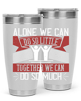 Alone we can do so little together we can do so much Style 37#- volunteer- Tumbler