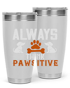 Always Think Pawsitive Style 133#- dog- Tumbler
