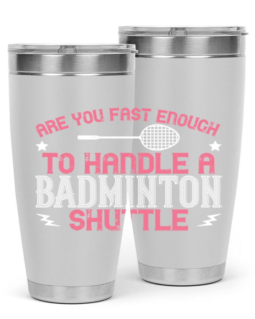 Are you fast enough to handle a badminton 1846#- badminton- Tumbler