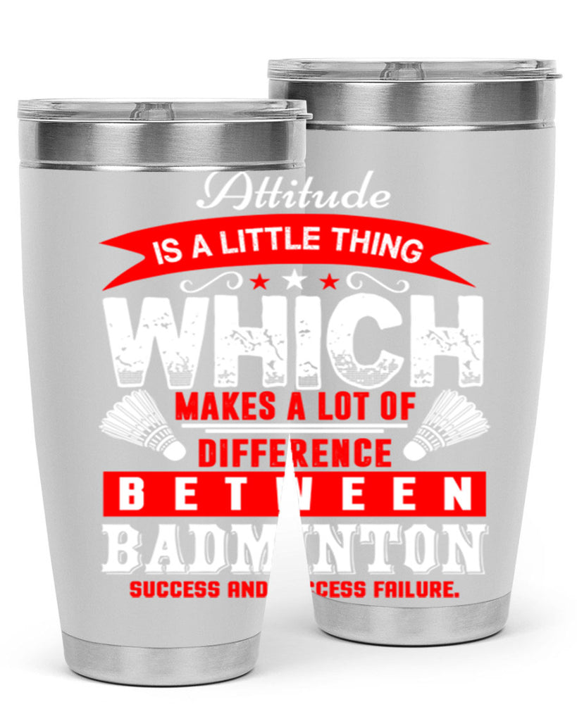Attitude is a little thing that makes alot of difference 1453#- badminton- Tumbler
