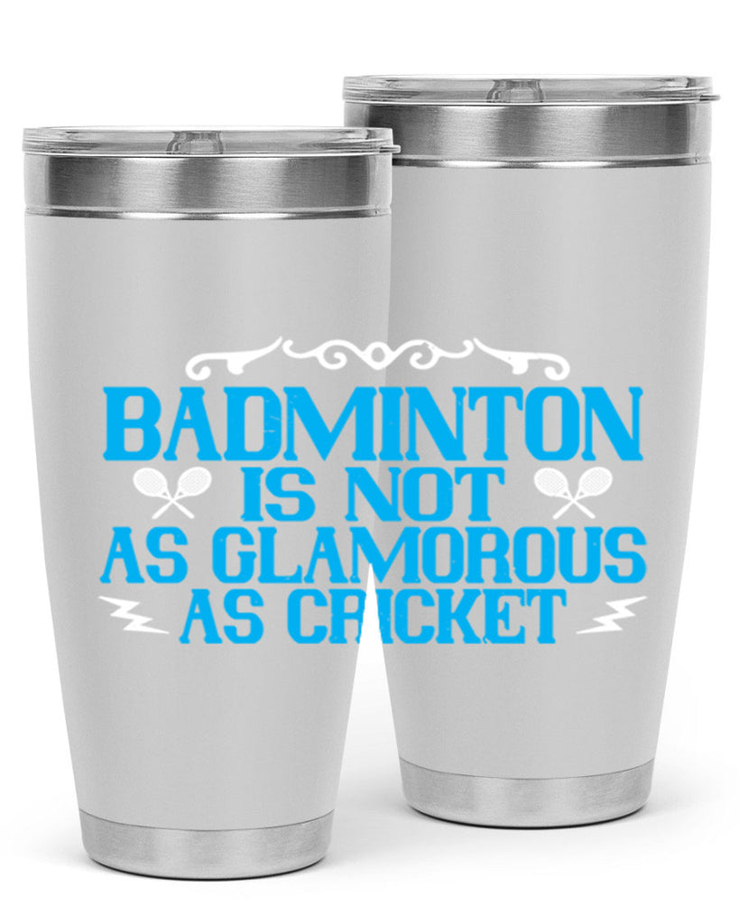 Badminton is not as glamorous as cricket 2354#- badminton- Tumbler