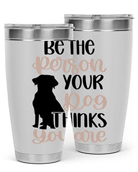 Be The Person Your Dog Style 34#- dog- Tumbler
