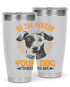 Be The Person Your Dog Thinks You Are Style 50#- dog- Tumbler