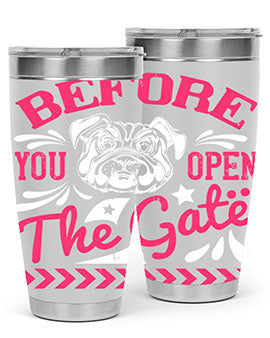 Before You Open The Gate Style 17#- dog- Tumbler
