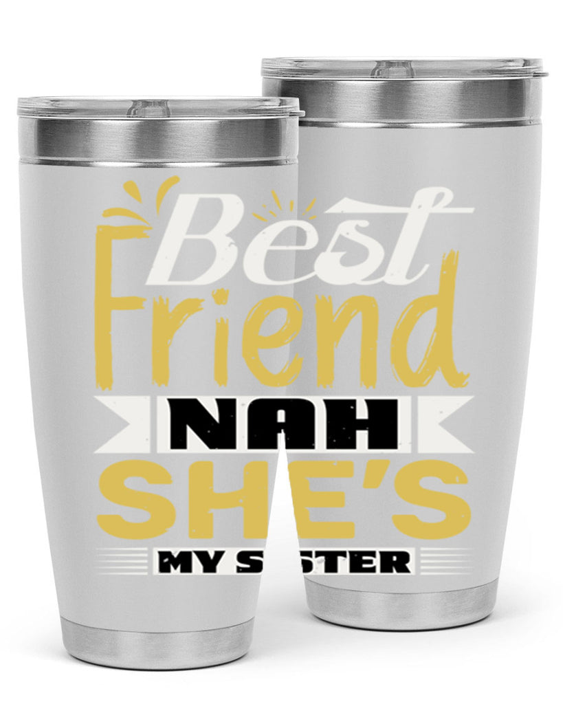 Best friend Nah She’s my sister Style 11#- Best Friend- Tumbler