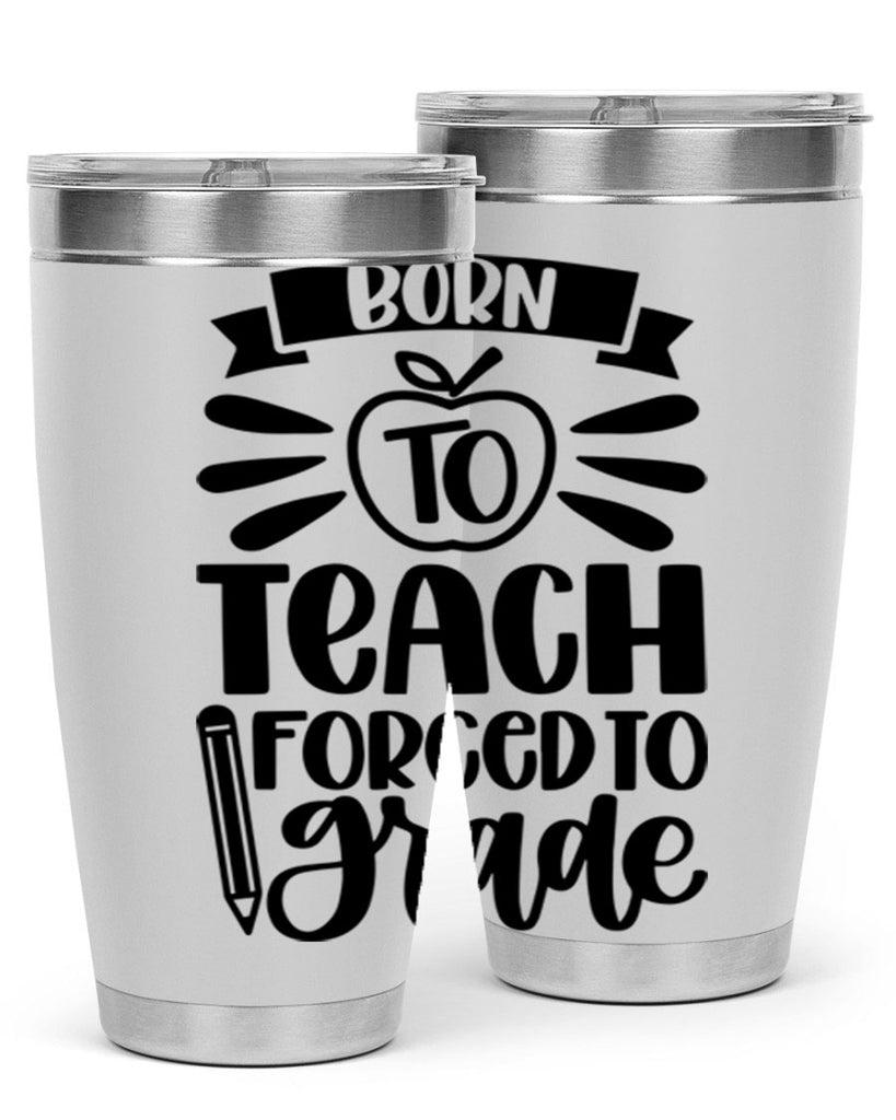 Born To Teach Forced To Grade Style 85#- teacher- tumbler