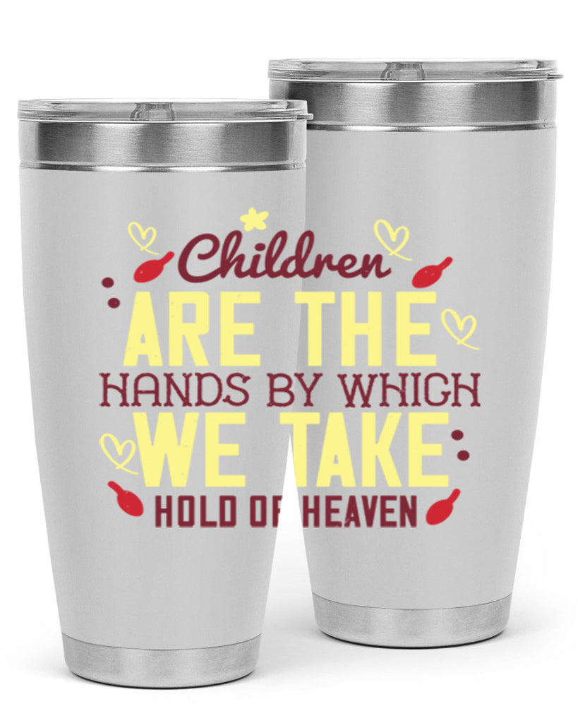 Children are the hands by which we take hold of heaven Style 44#- baby- Tumbler