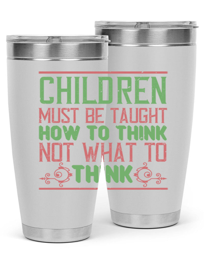 Children must be taught how to think not what to think Style 45#- baby- Tumbler