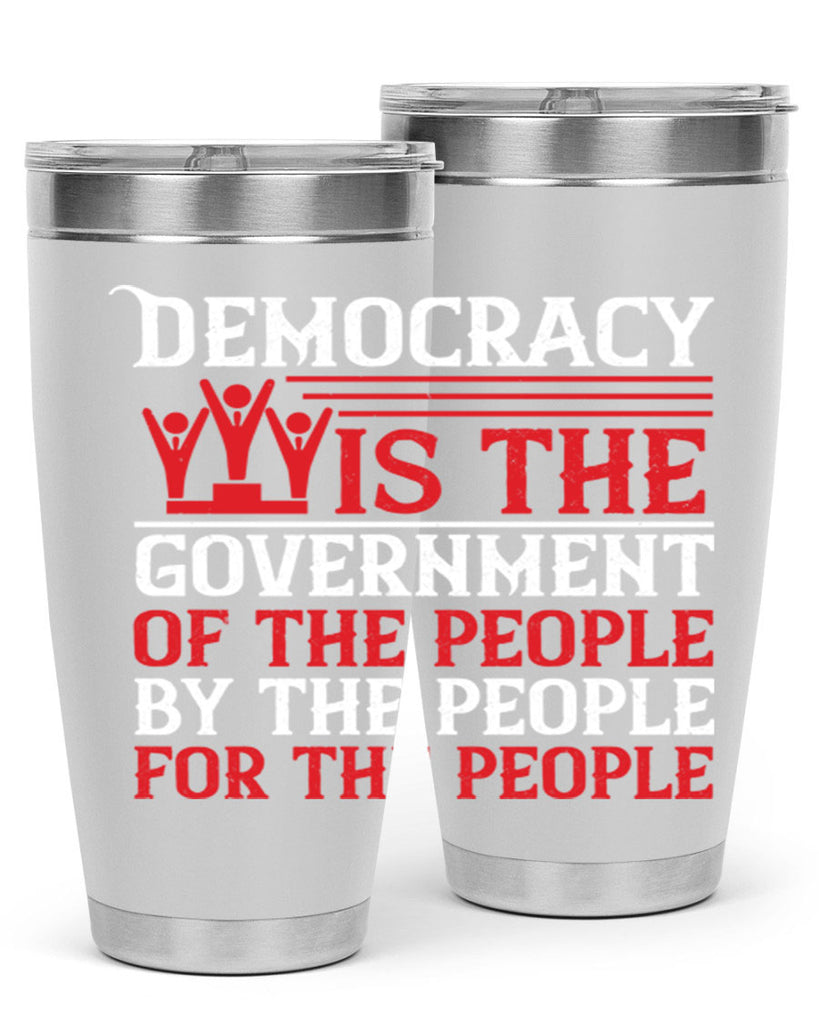 Democracy is the government of the people by the people for the people Style 88#- Fourt Of July- Tumbler