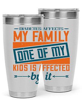 Diabetes affects my family One of my kids is affected by it Style 4#- diabetes- Tumbler