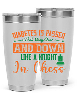 Diabetes is passed that way over and down like a knight in chess Style 48#- diabetes- Tumbler