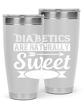 Diabetics Are Naturally Sweet Style 41#- diabetes- Tumbler