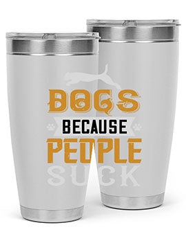 Dogs Because People Suck Style 217#- dog- Tumbler