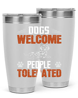 Dogs Welcome People Tolerated Style 207#- dog- Tumbler