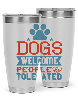 Dogs Welcome People Tolerated Style 208#- dog- Tumbler