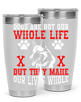Dogs are not our whole life but they make our lives whole Style 45#- dog- Tumbler