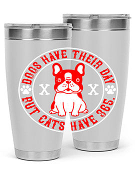 Dogs have their day but cats have Style 212#- dog- Tumbler
