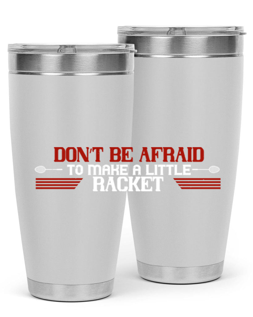 Don’t be afraid to make a little racket 2292#- badminton- Tumbler