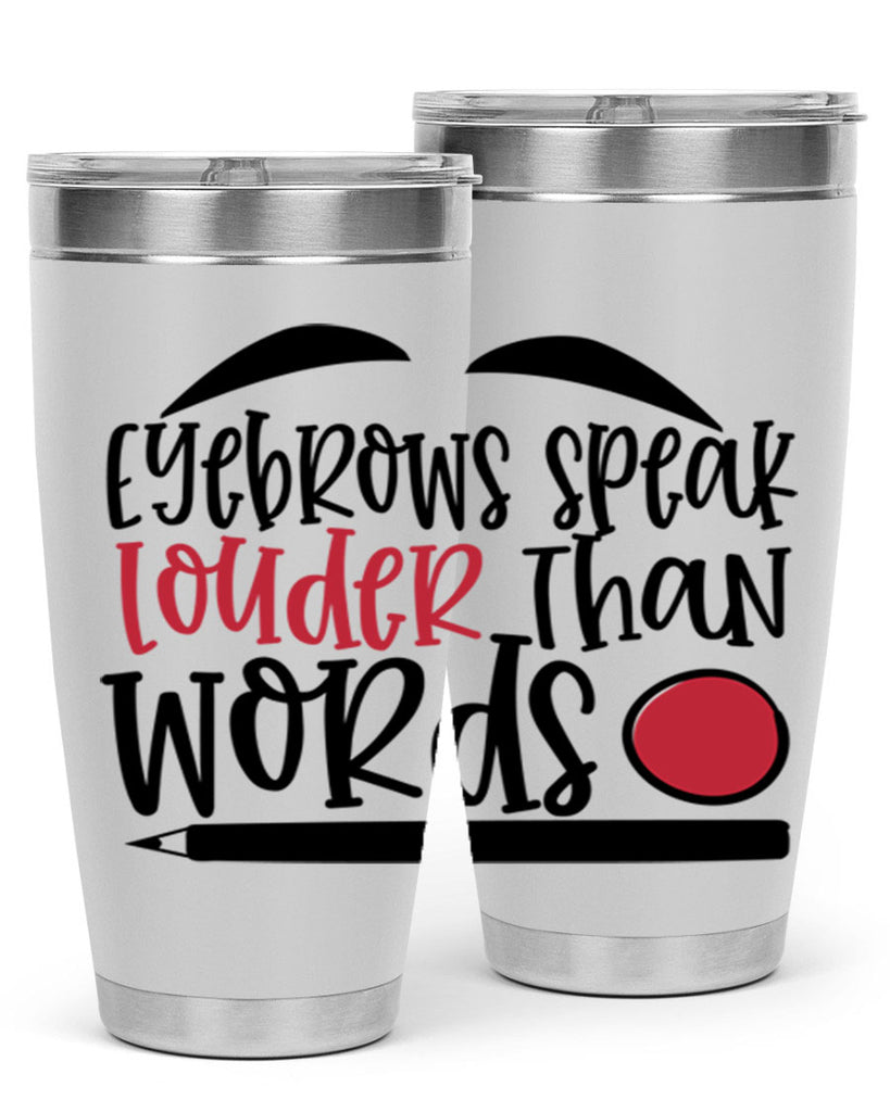 Eyebrows speak louder than words design Style 238#- make up- Tumbler