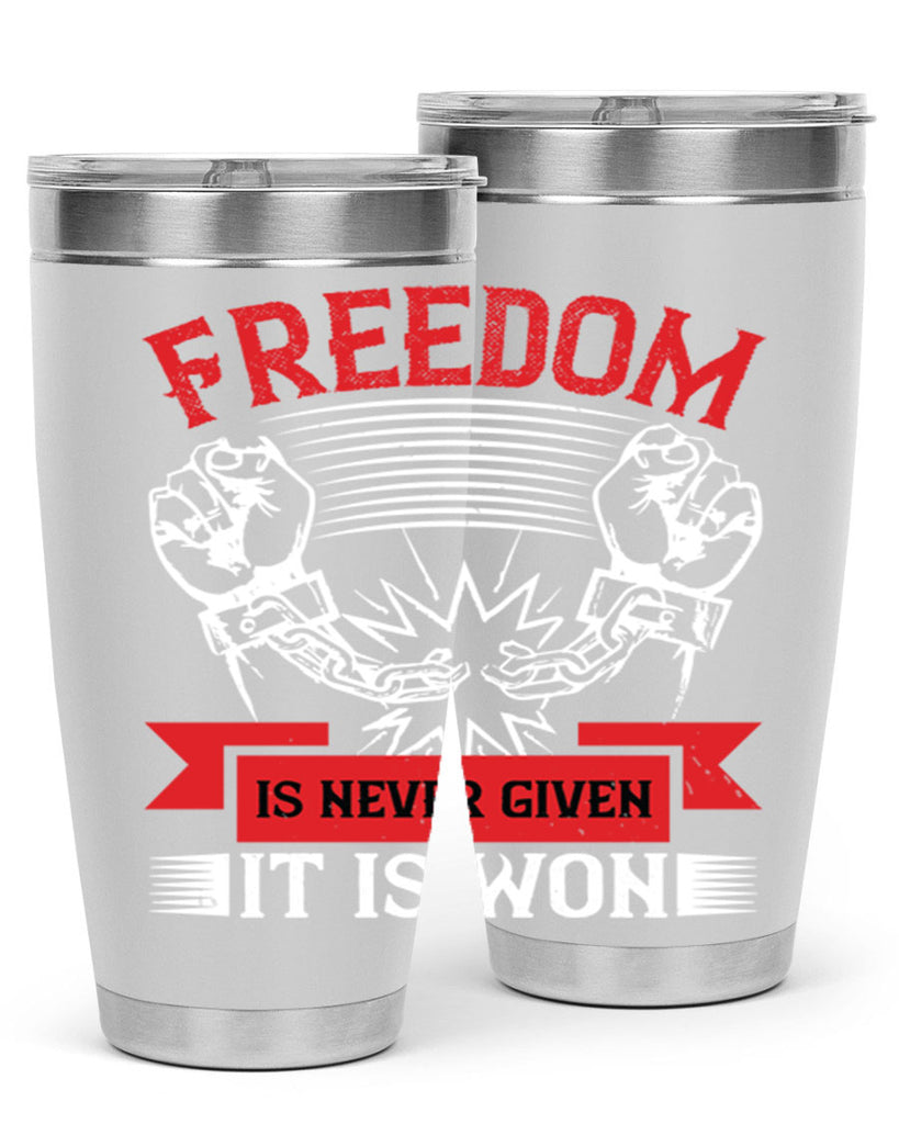 Freedom is never given it is won Style 89#- Fourt Of July- Tumbler