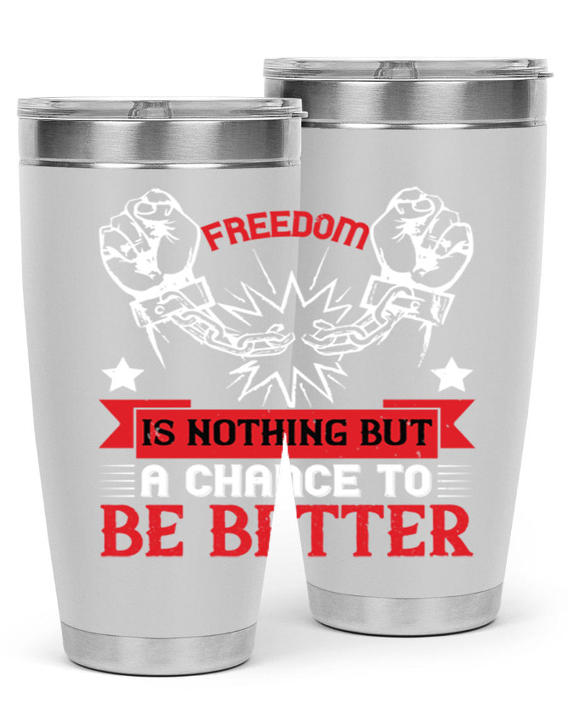 Freedom is nothing but a chance to be better Style 90#- Fourt Of July- Tumbler