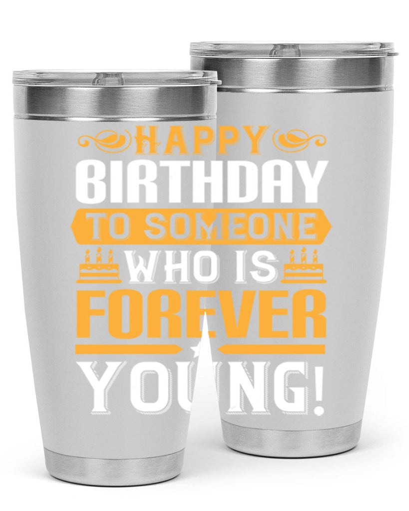 Happy birthday to someone who is forever young Style 80#- birthday- tumbler