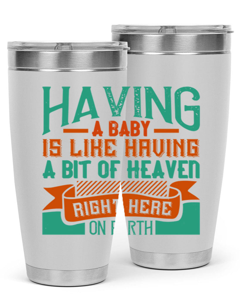 Having a baby is like having a bit of heaven right here on earth Style 121#- baby- tumbler