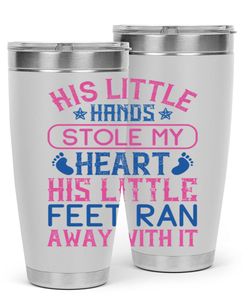 His little hands stole my heart His little feet ran away with it Style 120#- baby- tumbler