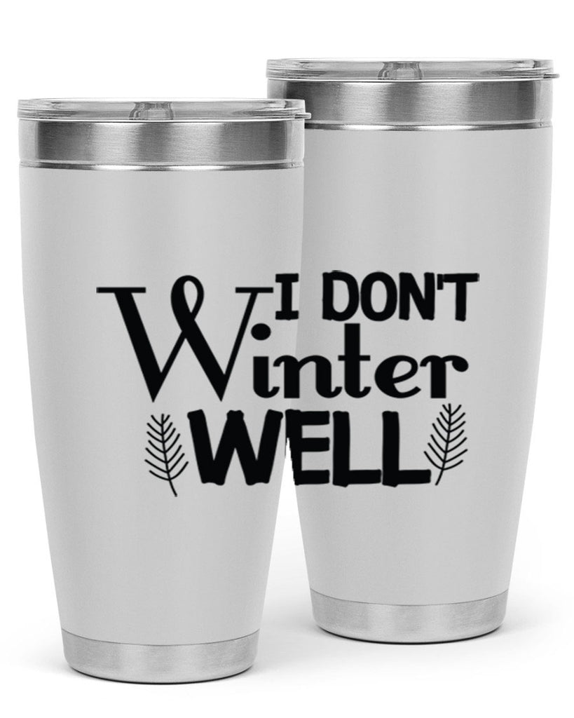 I Dont Winter Well 222#- winter- Tumbler