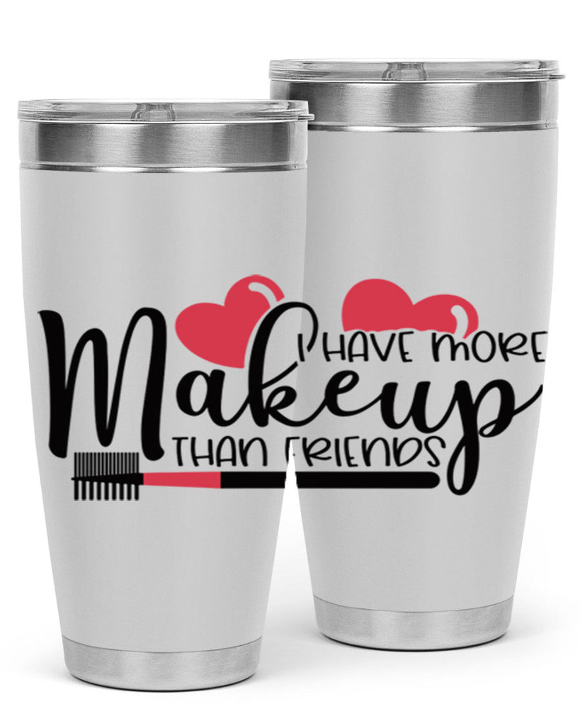 I Have More Makeup Than Friends Style 82#- make up- Tumbler