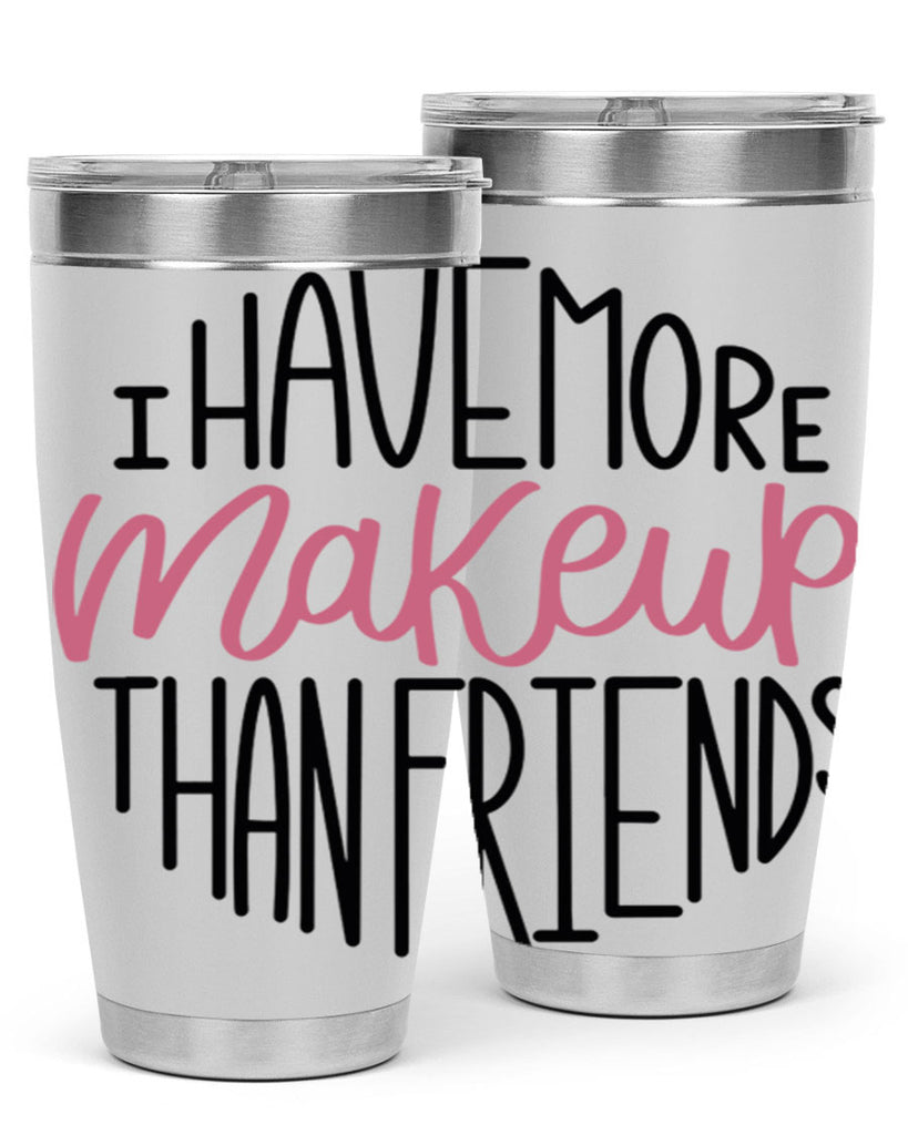 I Have More Makeup Than Friends Style 83#- make up- Tumbler