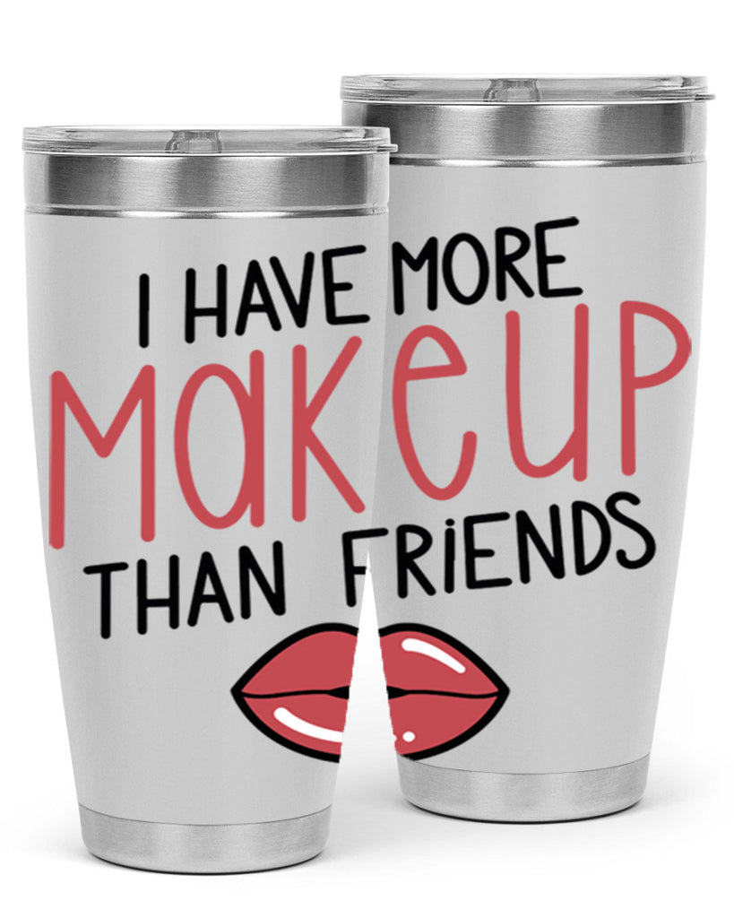 I Have More Makeup Than Friends Style 84#- make up- Tumbler