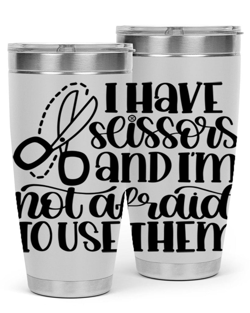 I Have Scissors And Im Not 22#- crafting- Tumbler