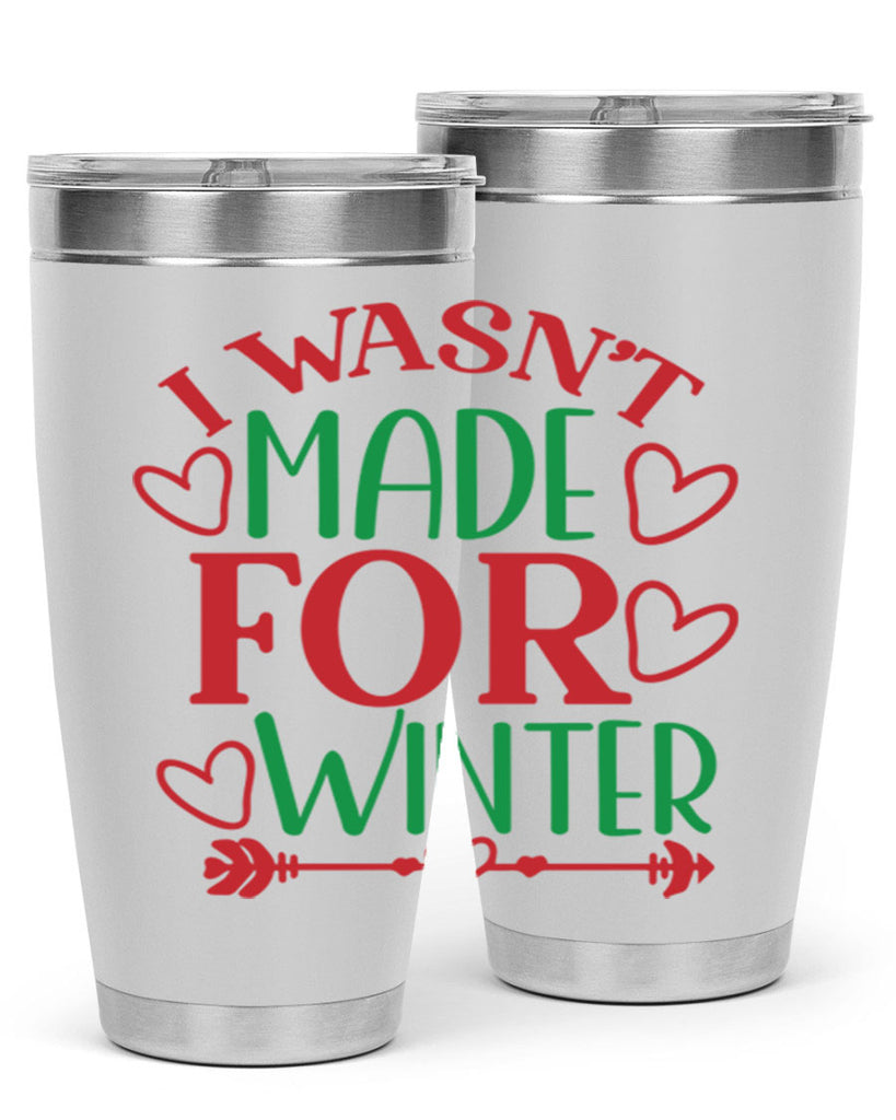 I Wasnt Made For Winter 236#- winter- Tumbler