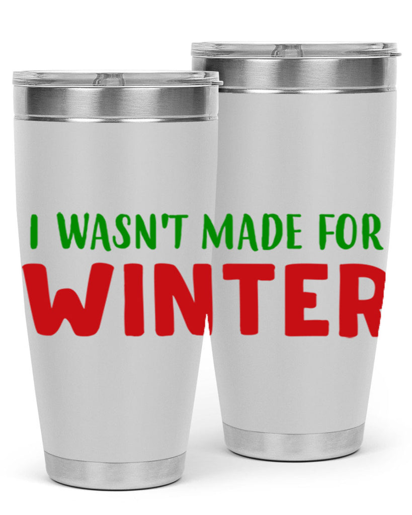 I Wasnt Made for Winter 232#- winter- Tumbler