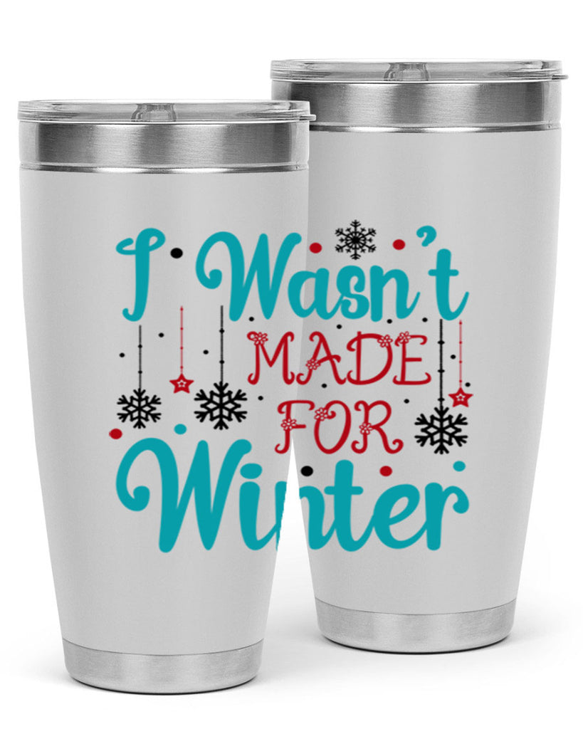 I Wasnt Made for Winter 249#- winter- Tumbler
