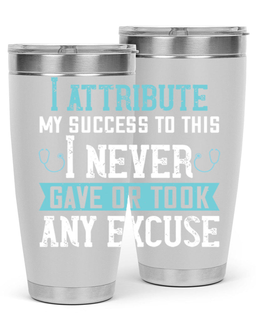 I attribute my success to this – I never gave or took any excuse Style 316#- nurse- tumbler