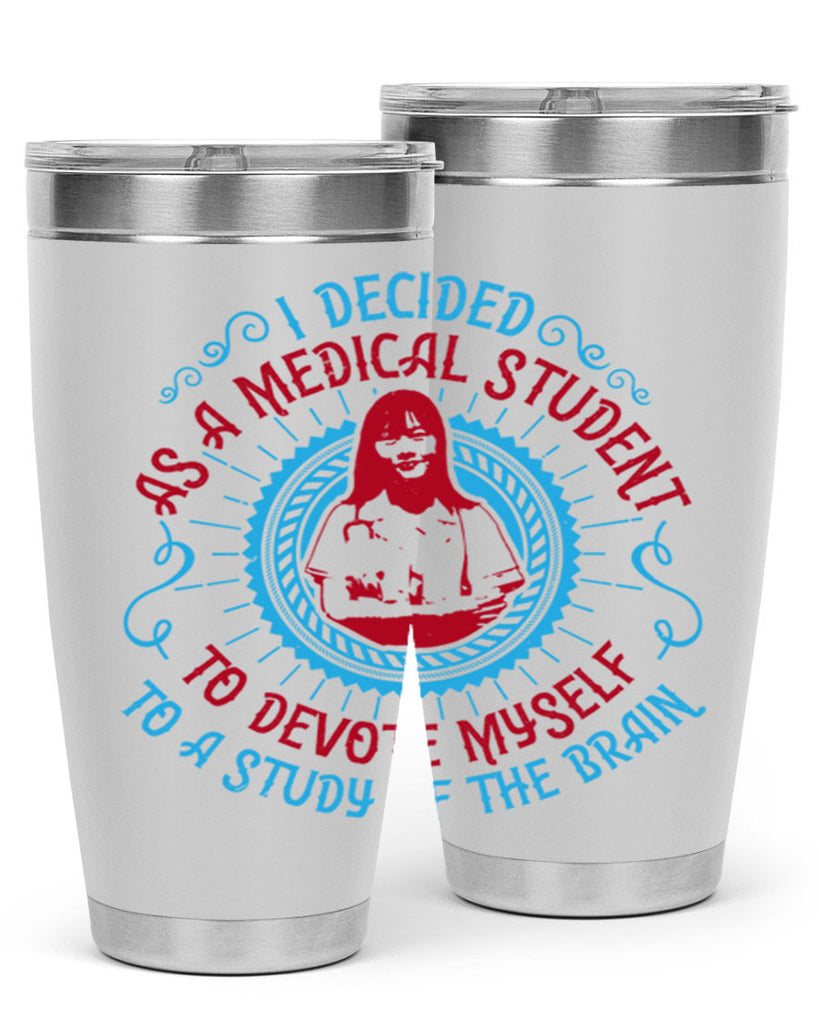 I decided as a medical student to devote myself to a study of the brain Style 49#- medical- tumbler