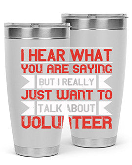 I hear what you are saying but I really just want to talk about volunteer Style 1#- volunteer- Tumbler