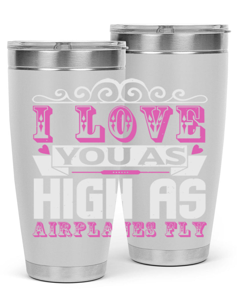 I love you as high as airplanes fly Style 240#- baby- tumbler