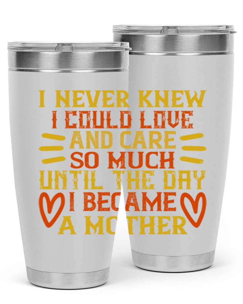 I never knew I could love and care so much until the day I became a mother Style 116#- baby- tumbler