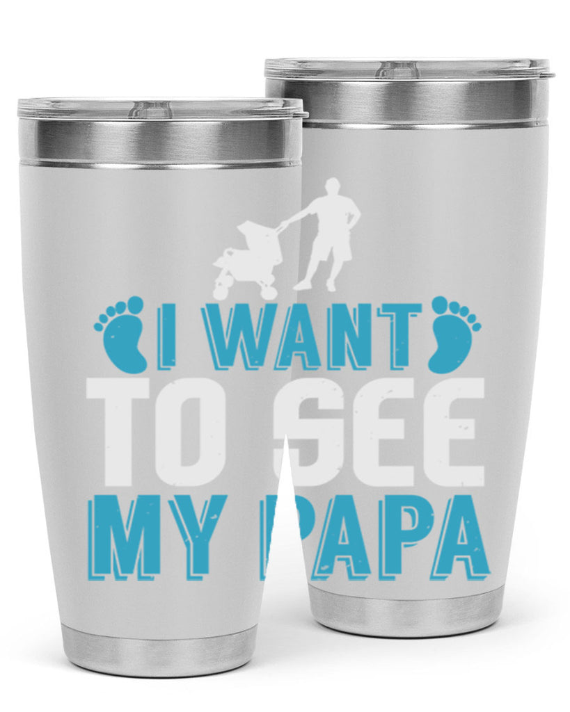 I want to see my papa Style 207#- baby- tumbler
