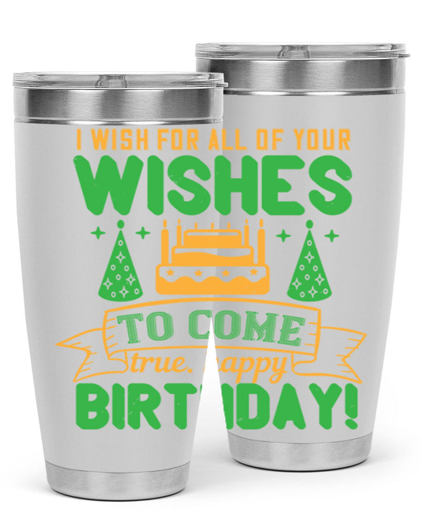 I wish for all of your wishes to come true Happy birthday Style 72#- birthday- tumbler