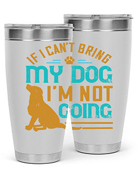 If I Cant Bring My Dog Im Not Going Style 183#- dog- Tumbler