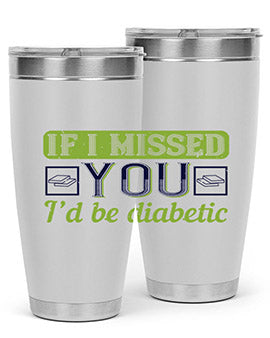 If I missed you I’d be diabetic Style 26#- diabetes- Tumbler